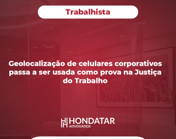 Geolocalização de celulares corporativos passa a ser usada como prova na Justiça do Trabalho