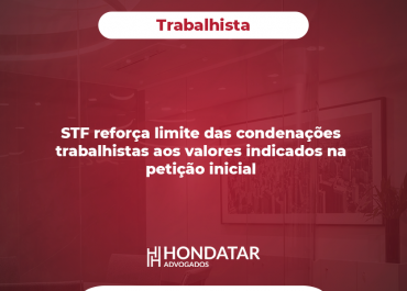 STF reforça limite das condenações trabalhistas aos valores indicados na petição inicial