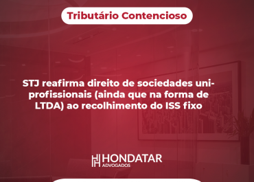 STJ reafirma direito de sociedades uniprofissionais (ainda que na forma de LTDA) ao recolhimento do ISS fixo