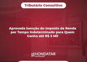 Aprovada Isenção do Imposto de Renda por Tempo Indeterminado para Quem Ganha até R$ 5 Mil