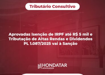 Aprovadas Isenção de IRPF até R$ 5 mil e Tributação de Altas Rendas e Dividendos – PL 1.087/2025 vai à Sanção