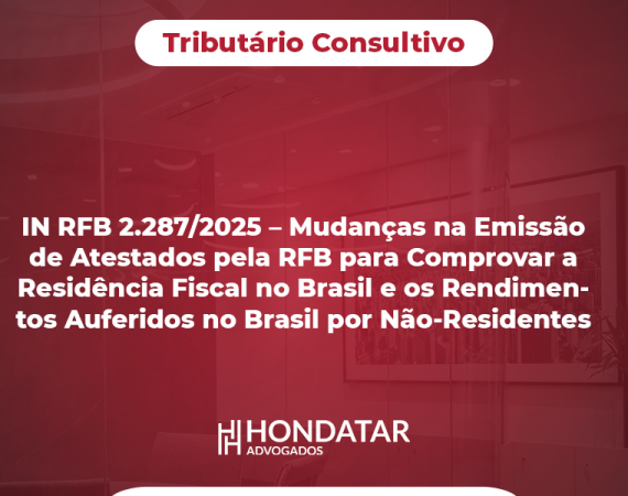 IN RFB 2.287/2025 – Mudanças na Emissão de Atestados pela RFB para Comprovar a Residência Fiscal no Brasil e os Rendimentos Auferidos no Brasil por Não-Residentes   