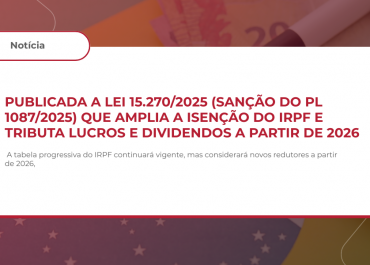 Publicada a Lei 15.270/2025 (sanção do PL 1087/2025) que Amplia a Isenção do IRPF e Tributa Lucros e Dividendos a Partir de 2026