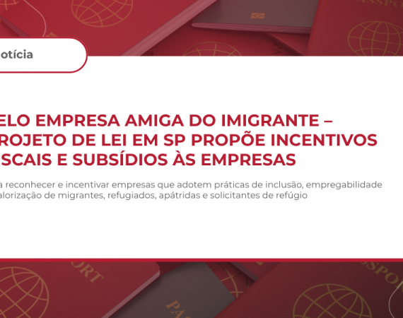 SELO EMPRESA AMIGA DO IMIGRANTE – PROJETO DE LEI EM SP PROPÕE INCENTIVOS FISCAIS E SUBSÍDIOS ÀS EMPRESAS