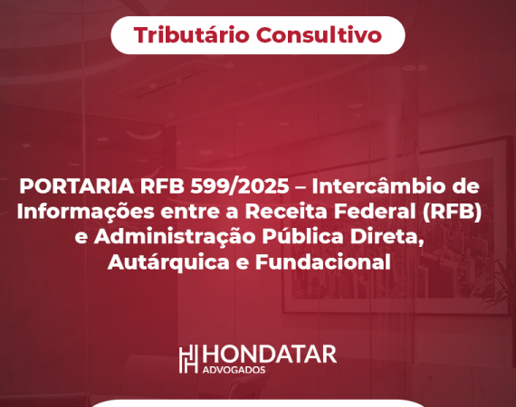 PORTARIA RFB 599/2025 – Intercâmbio de Informações entre a Receita Federal (RFB) e Administração Pública Direta, Autárquica e Fundacional