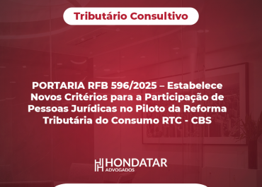 PORTARIA RFB 596/2025 – Estabelece Novos Critérios para a Participação de Pessoas Jurídicas no Piloto da Reforma Tributária do Consumo RTC – CBS