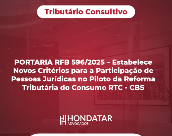 PORTARIA RFB 596/2025 – Estabelece Novos Critérios para a Participação de Pessoas Jurídicas no Piloto da Reforma Tributária do Consumo RTC – CBS