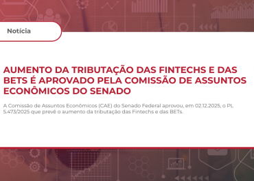 Aumento da Tributação das Fintechs e das BETs é Aprovado pela Comissão de Assuntos Econômicos do Senado