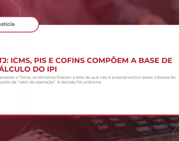 STJ: ICMS, PIS e Cofins compõem a base de cálculo do IPI