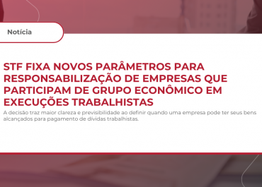 STF fixa novos parâmetros para responsabilização de empresas que participam de grupo econômico em execuções trabalhistas