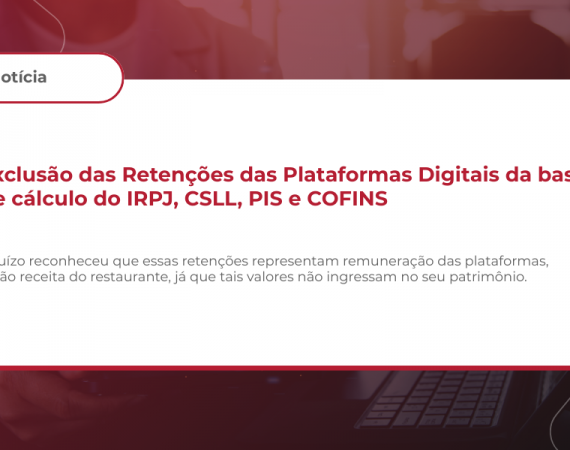 Exclusão das Retenções das Plataformas Digitais da base de cálculo do IRPJ, CSLL, PIS e COFINS