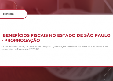 Benefícios fiscais no Estado de São Paulo – PRORROGAÇÃO