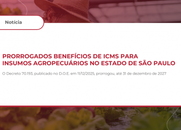 Prorrogados Benefícios de ICMS para Insumos Agropecuários no Estado de São Paulo