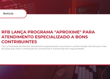 RFB lança Programa “Aproxime” para atendimento especializado a bons contribuintes