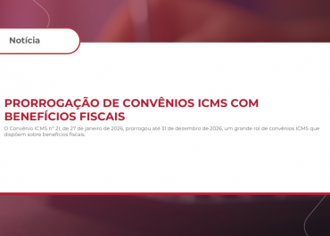 Prorrogação de Convênios ICMS com Benefícios Fiscais