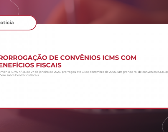 Prorrogação de Convênios ICMS com Benefícios Fiscais
