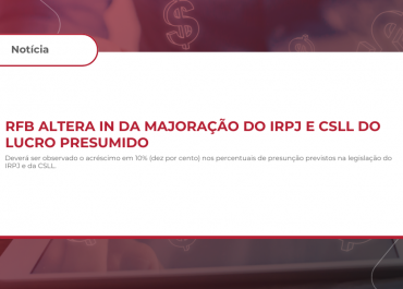 RFB Altera IN da Majoração do IRPJ e CSLL do Lucro Presumido