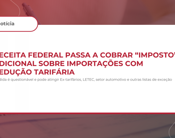 Receita Federal passa a cobrar “imposto” adicional sobre importações com redução tarifária
