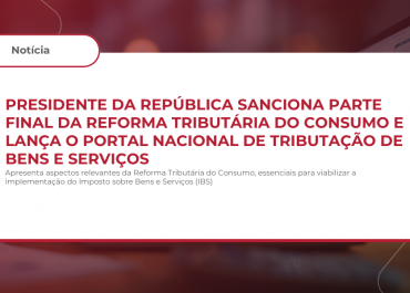 Presidente da República sanciona parte final da Reforma Tributária do Consumo e lança o Portal Nacional de Tributação de Bens e Serviços