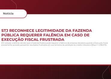 STJ reconhece legitimidade da Fazenda Pública requerer falência em caso de Execução Fiscal frustrada