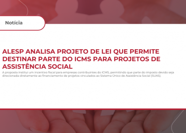 Alesp Analisa Projeto de Lei que Permite Destinar Parte do ICMS para Projetos de Assistência Social