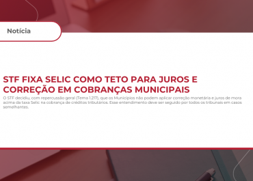 STF fixa Selic como teto para juros e correção em cobranças municipais