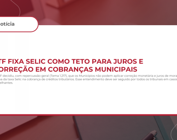 STF fixa Selic como teto para juros e correção em cobranças municipais