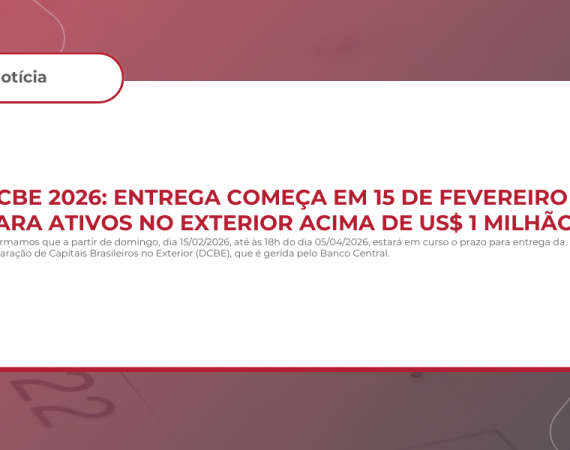 DCBE 2026: Entrega Começa em 15 de fevereiro para Ativos no Exterior Acima de US$ 1 Milhão