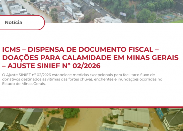 ICMS – DISPENSA DE DOCUMENTO FISCAL – DOAÇÕES PARA CALAMIDADE EM MINAS GERAIS – AJUSTE SINIEF Nº 02/2026