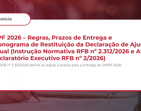 IRPF 2026 – Regras, Prazos de Entrega e Cronograma de Restituição da Declaração de Ajuste Anual (Instrução Normativa RFB nº 2.312/2026 e Ato Declaratório Executivo RFB nº 2/2026)
