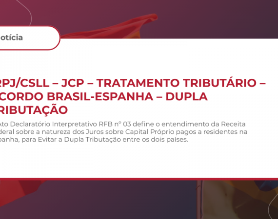IRPJ/CSLL – JCP – TRATAMENTO TRIBUTÁRIO – ACORDO BRASIL-ESPANHA – DUPLA TRIBUTAÇÃO