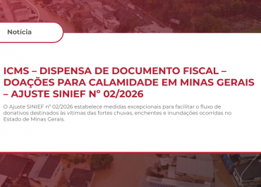 ICMS – DISPENSA DE DOCUMENTO FISCAL – DOAÇÕES PARA CALAMIDADE EM MINAS GERAIS – AJUSTE SINIEF Nº 02/2026
