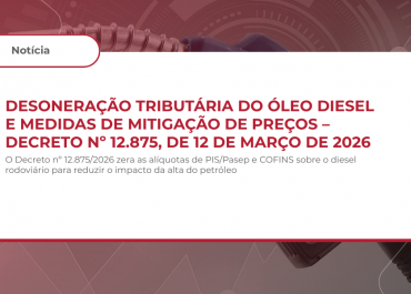 DESONERAÇÃO TRIBUTÁRIA DO ÓLEO DIESEL E MEDIDAS DE MITIGAÇÃO DE PREÇOS – DECRETO Nº 12.875, DE 12 DE MARÇO DE 2026