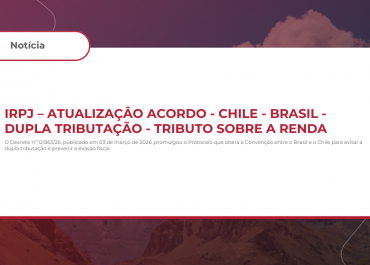 IRPJ – Atualização acordo Chile Brasil – Dupla tributação – Tributo sobre a renda