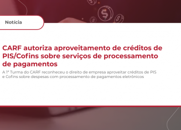 CARF autoriza aproveitamento de créditos de PIS/Cofins sobre serviços de processamento de pagamentos