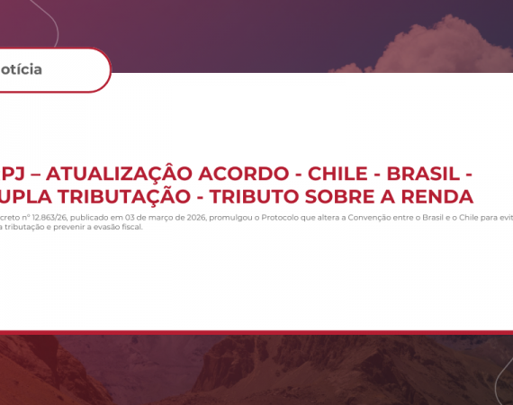 IRPJ – Atualização acordo Chile Brasil – Dupla tributação – Tributo sobre a renda