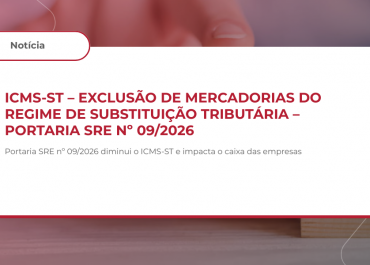 ICMS-ST – EXCLUSÃO DE MERCADORIAS DO REGIME DE SUBSTITUIÇÃO TRIBUTÁRIA – PORTARIA SRE Nº 09/2026