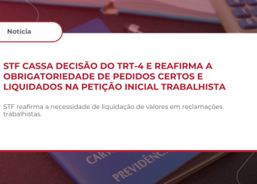 STF cassa decisão do TRT-4 e reafirma a obrigatoriedade de pedidos certos e liquidados na petição inicial trabalhista