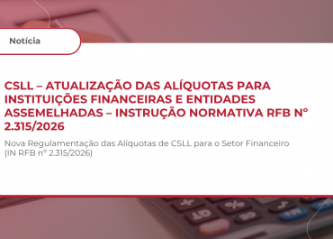 CSLL – ATUALIZAÇÃO DAS ALÍQUOTAS PARA INSTITUIÇÕES FINANCEIRAS E ENTIDADES ASSEMELHADAS – INSTRUÇÃO NORMATIVA RFB Nº 2.315/2026