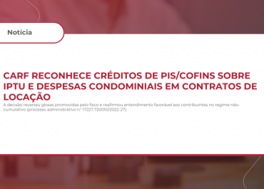 CARF reconhece créditos de PIS/Cofins sobre IPTU e despesas condominiais em contratos de locação