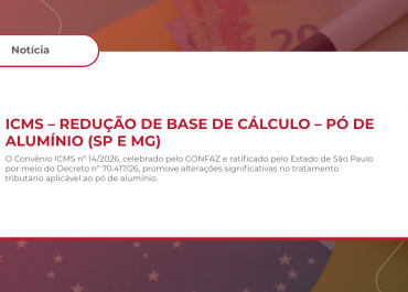 ICMS – REDUÇÃO DE BASE DE CÁLCULO – PÓ DE ALUMÍNIO (SP E MG