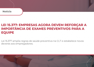LEI Nº 15.377/2026 REFORÇA PAPEL DAS EMPRESAS NA CONSCIENTIZAÇÃO E REALIZAÇÃO DE EXAMES PREVENTIVOS