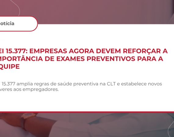 LEI Nº 15.377/2026 REFORÇA PAPEL DAS EMPRESAS NA CONSCIENTIZAÇÃO E REALIZAÇÃO DE EXAMES PREVENTIVOS