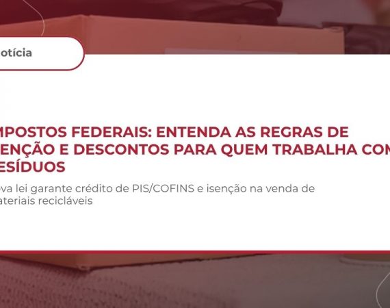 PIS/PASEP E COFINS – Regime de Créditos sobre Resíduos e Isenção na Venda
