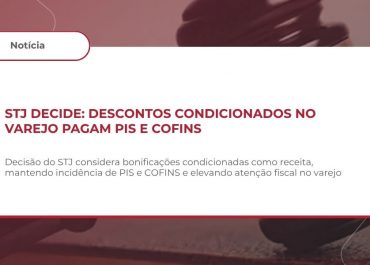 STJ mantém incidência de PIS/COFINS sobre bonificações condicionadas no varejo