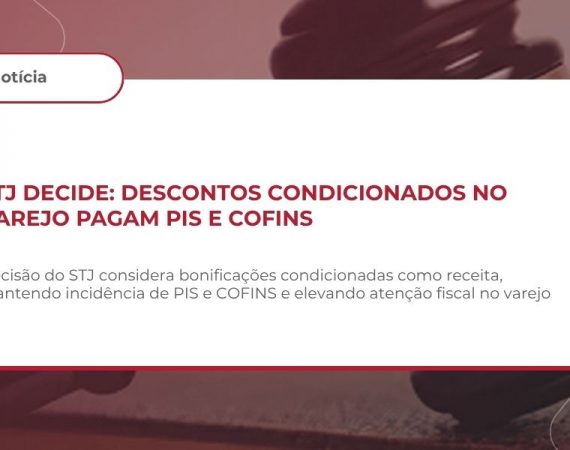 STJ mantém incidência de PIS/COFINS sobre bonificações condicionadas no varejo