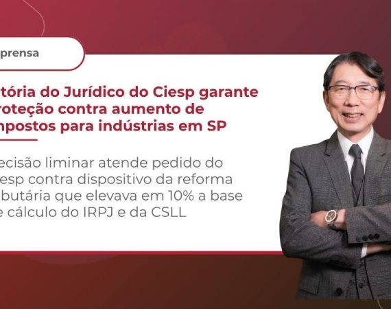 Vitória do Jurídico do Ciesp garante proteção contra aumento de impostos para indústrias em SP