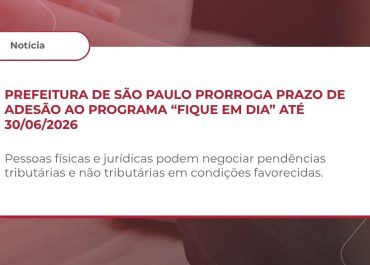 PREFEITURA DE SÃO PAULO PRORROGA PRAZO DE ADESÃO AO PROGRAMA “FIQUE EM DIA” ATÉ 30/06/2026
