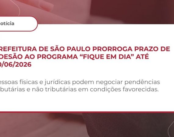 PREFEITURA DE SÃO PAULO PRORROGA PRAZO DE ADESÃO AO PROGRAMA “FIQUE EM DIA” ATÉ 30/06/2026