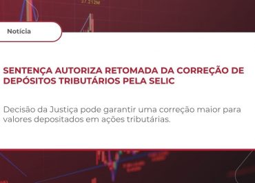 Sentença autoriza retomada da correção de depósitos tributários pela SELIC